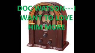 Watch Doc Watson I Want To Love Him More video