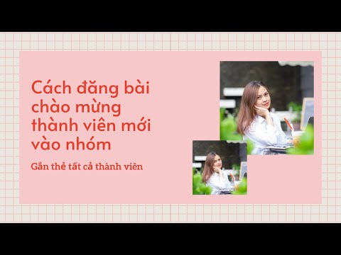 Hướng dẫn đăng bài chào mừng thành viên vào nhóm Facebook