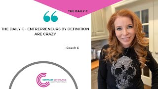 The Daily C - Entrepreneurs are crazy - The world needs more crazy entrepreneurs!!!
