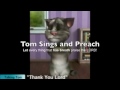 Tom Cat Singing Gospel!!