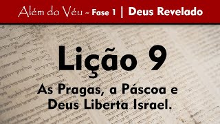 Além do Véu - Fase 1 - Deus Revelado | Lição 9 - As Pragas, a Páscoa e Deus Liberta Israel.