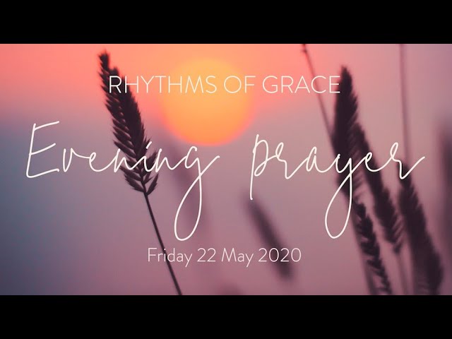 Rhythms of Grace - Evening Prayer | Friday 22 May, 2020