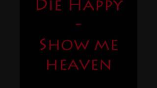 Watch Die Happy Show Me Heaven video