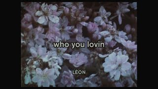 Watch Leon Who You Lovin video