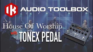 IK's Audio Toolbox_House of Worship with the TONEX Pedal