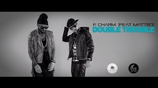 F.Charm Ft. Matteo - Double Trouble