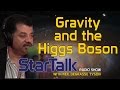 Neil deGrasse Tyson on Gravity and the Higgs Boson
