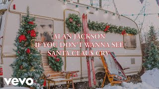 Watch Alan Jackson If You Dont Wanna See Santa Claus Cry video