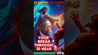 10 Prophetic Signs Your Breakthrouhg Is Near