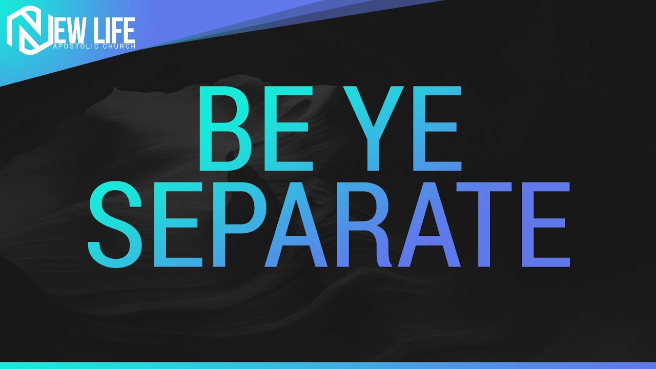 Be Ye Separate - July 14, 2021 - NLAC
