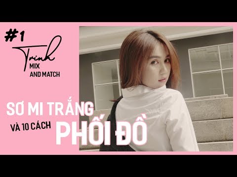 Ngọc Trinh Mix and Match 01 | 10 Mẹo Phối Đồ Với Áo Sơ Mi Trắng "Cá Tính" Cho Nàng