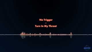 Watch No Trigger Turn In My Throat video