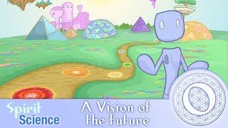 A Vision of the Future | Spirit Science 0
