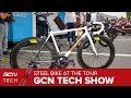 The Return Of Steel To The Tour de France Peloton | GCN Tech Show Ep.83