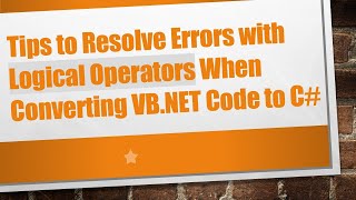 Tips To Resolve Errors With Logical Operators When Converting Vb Code To C