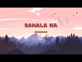 Bahala Na - Kenaniah (Lyrics)