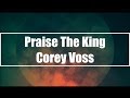 Praise The King - Corey Voss (Lyrics)