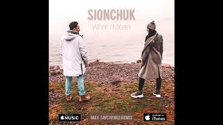 Sionchuk - What I Mean (Max Savchenko Remix)