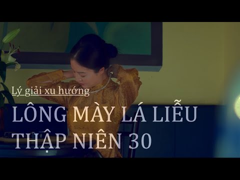 Lý giải xu hướng Chân mày lá liễu Thập Niên 30 | Không thể cùng nhau suốt kiếp Vlog#1