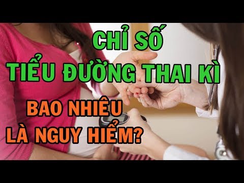 CHỈ SỐ TIỂU ĐƯỜNG THAI KÌ BAO NHIÊU LÀ NGUY HIỂM?