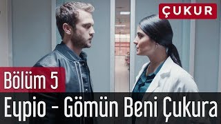 Çukur 5. Bölüm - Eypio - Gömün Beni Çukura