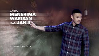 Ps. Ivan Tanudjaja - Cara Menerima Warisan Dan Janji