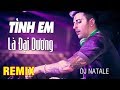 DJ Natale - Vũ Duy Khánh || Tình Em Là Đại Dương Remix || Nhạc Remix - Nhạc Sàn - Nonstop 2018
