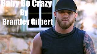Watch Brantley Gilbert Baby Be Crazy video