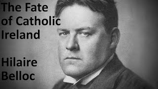 The Fate of Catholic Ireland | Hilaire Belloc