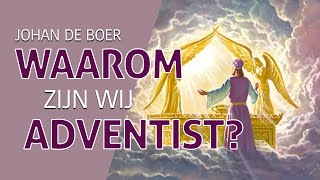Waarom zijn wij Adventist? - Johan de Boer