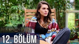 İstanbullu Gelin 12. Bölüm