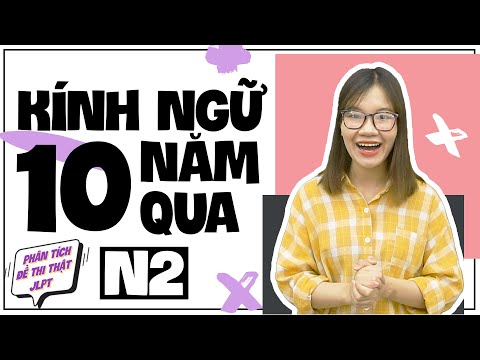 TOÀN BỘ KÍNH NGỮ TRONG ĐỀ THI JLPT N2 10 NĂM QUA - PHÂN TÍCH ĐỀ THI THẬT