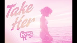 Common Kings Take Her Official Music Audio Common Kings Take Her Official Music Audio