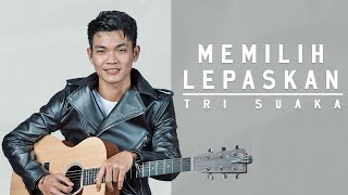 Download lagu MEMILIH LEPASKAN - TRI SUAKA ( LIRIK VIDEO)