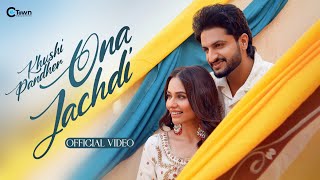Ona Jachdi Official Video Khushi Pandher Pooja Singh Rajput Honey Dhillon C Town