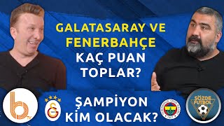 Ligin Devamın Galatasaray ve Fenerbahçe Kaç Puan Toplar? | Şampiyon Kim Olacak?