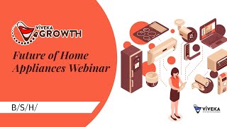 Viveka, Vivekagrowth - Bsh & Viveka Future Of Home Appliances