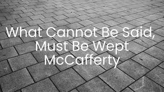 Watch Mccafferty What Cannot Be Said Must Be Wept video