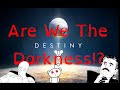 "Are We The Darkness?" Destiny Theory (Theorypasta)