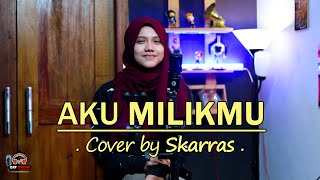 Dewa 19 - Aku Milikmu(Cover by Skarras)