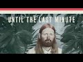 Until The Last Minute Video preview