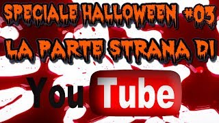 Speciale Halloween - La Parte Strana Di Youtube