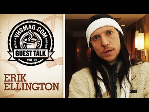 ERIK ELLINGTON - GUEST TALK [VHSMAG]