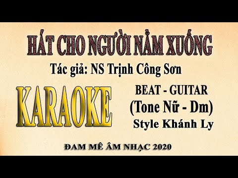 HÁT CHO NGƯỜI NẰM XUỐNG (Trịnh Công Sơn) Karaoke Tone Nữ
