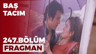 Baş Tacım 247. Bölüm Fragmanı - 11 Nisan Pazartesi