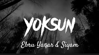 Ebru Yaşar & Siyam - Yoksun (lyrics /sözleri)