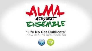 New Album From Alma Afrobeat Ensemble, Life No Get Dublicate