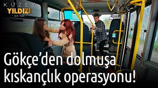 Kuzey Yıldızı İlk Aşk 63. Bölüm -  Gökçe'den Dolmuşa Kıskançlık Operasyonu!