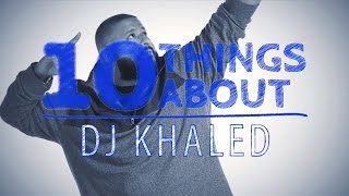 10 Things About... Dj Khaled