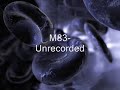 M83- Unrecorded